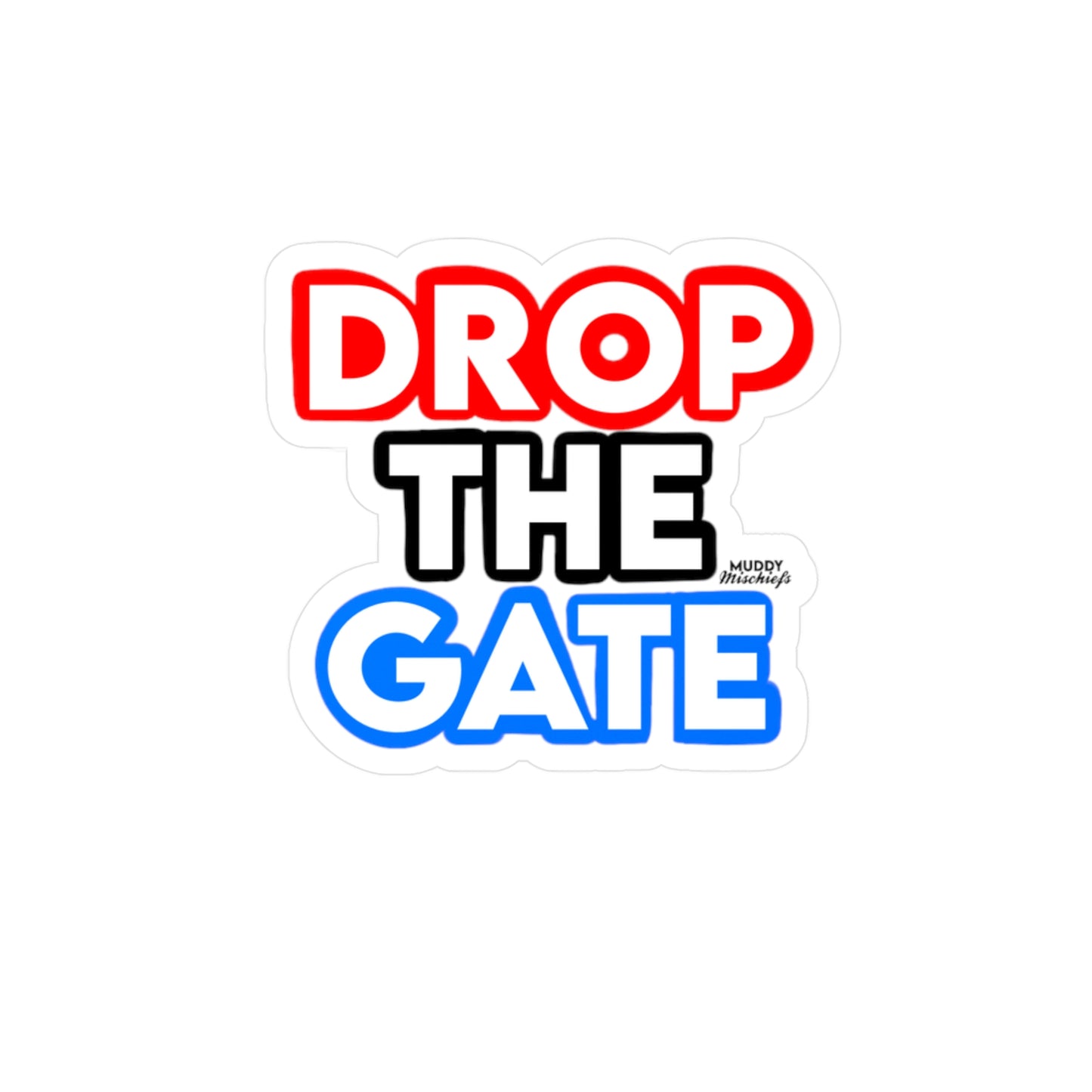 Drop The Gate | KissCut Vinyl Sticker