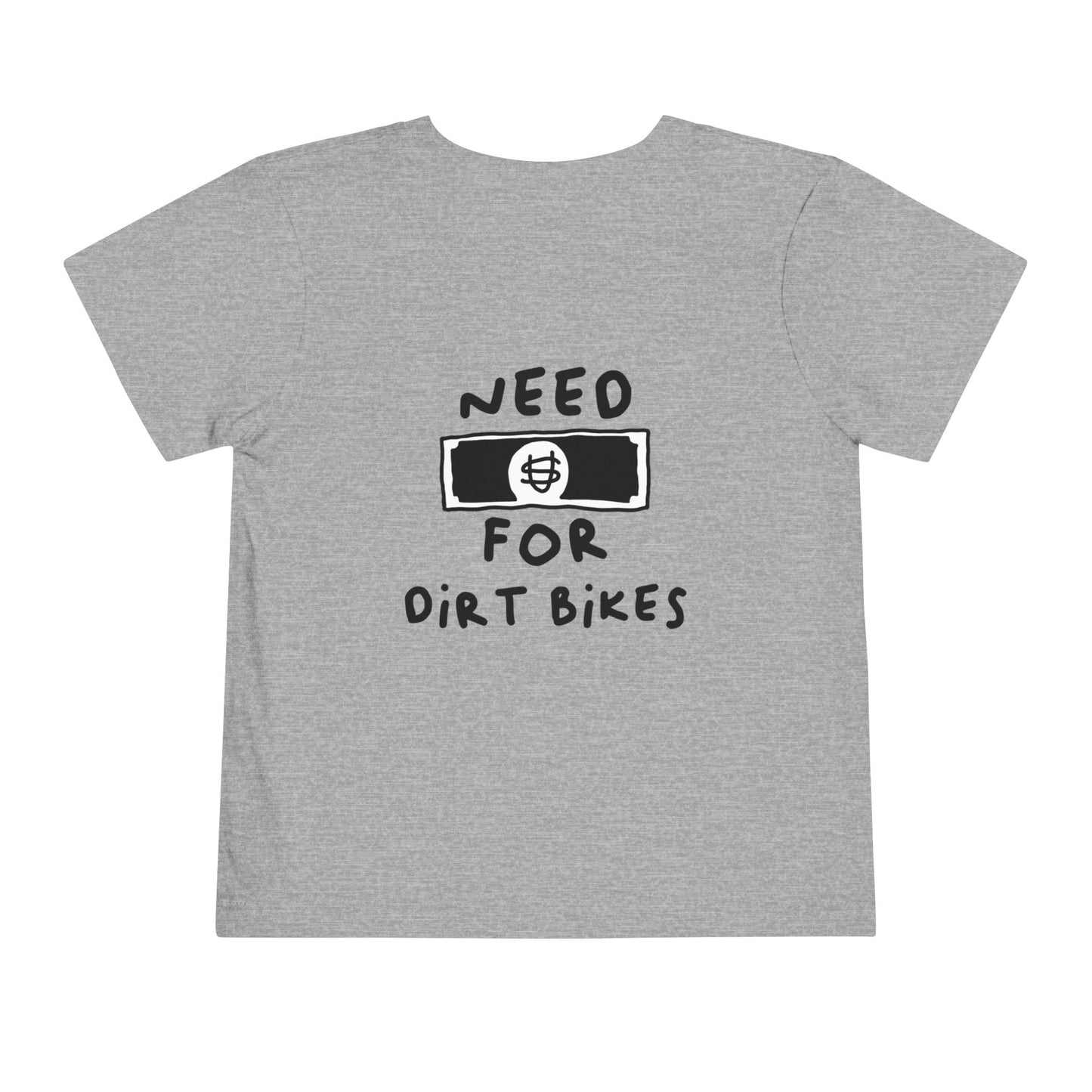 Need [Money] for Dirt Bikes | Toddler Motocross Tee