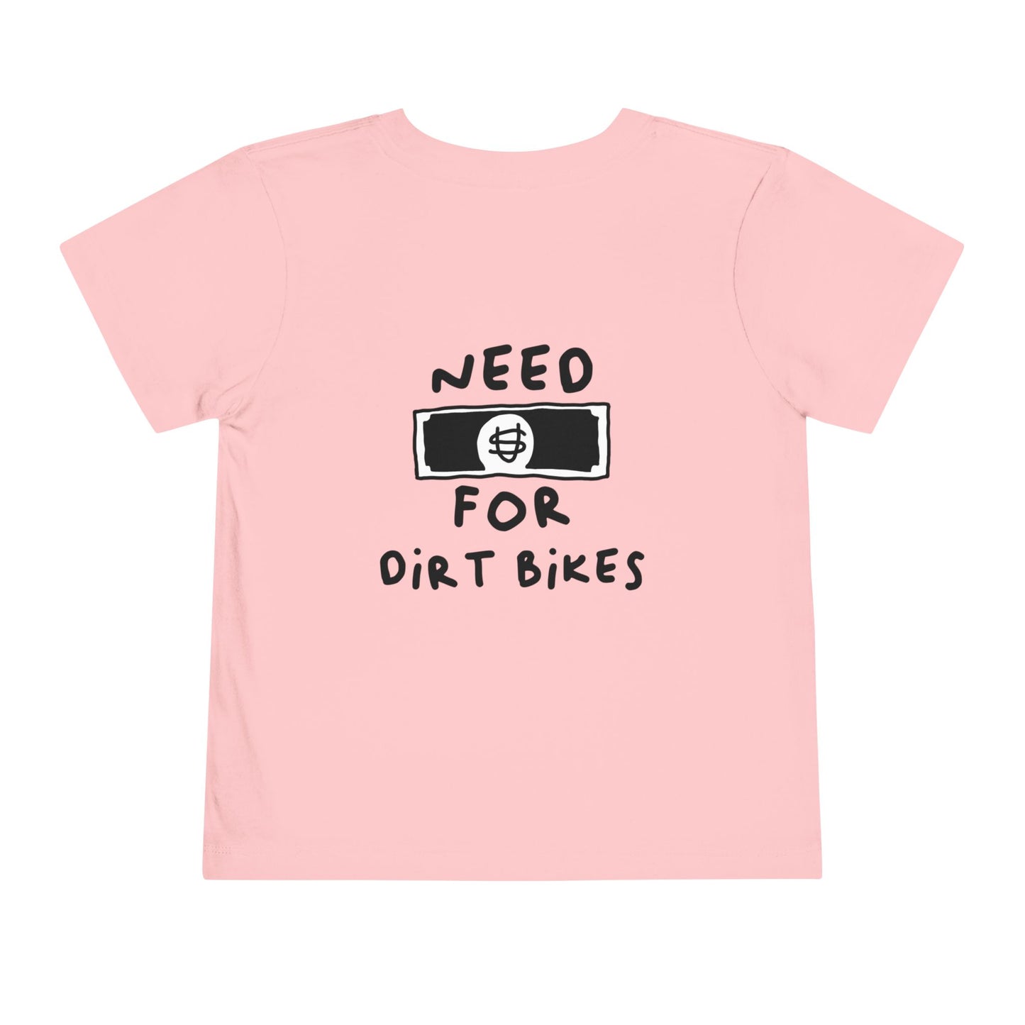 Need [Money] for Dirt Bikes | Toddler Motocross Tee