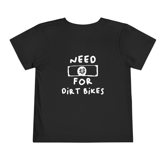Need [Money] for Dirt Bikes | Toddler Motocross Tee