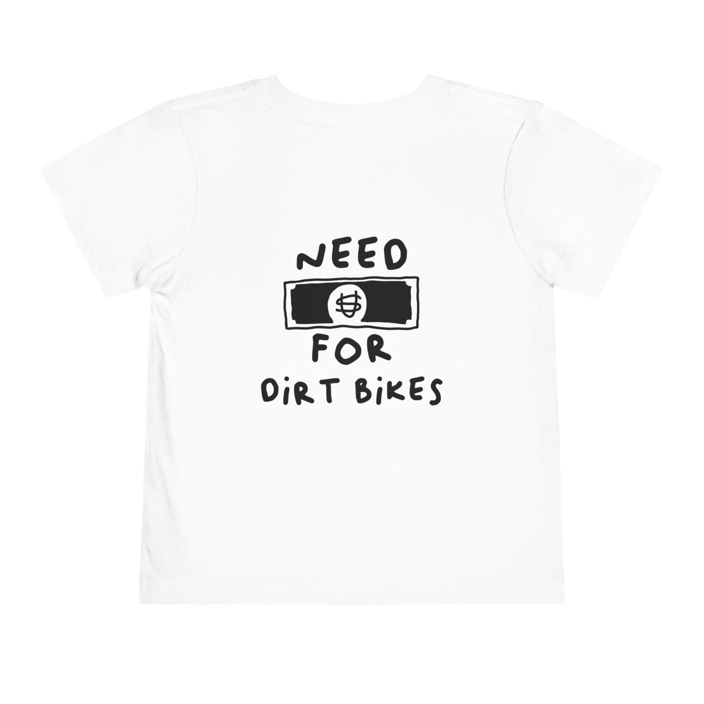 Need [Money] for Dirt Bikes | Toddler Motocross Tee